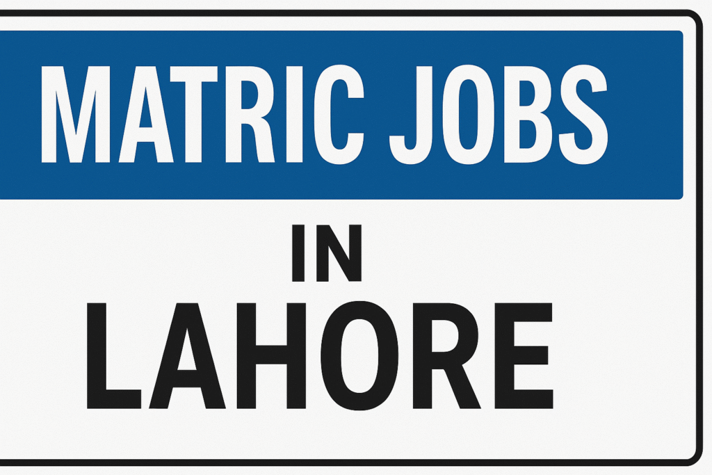 Matric Jobs in Lahore 2025 | Apply Now
